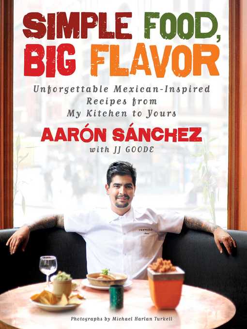 Title details for Simple Food, Big Flavor by Aaron Sanchez - Available